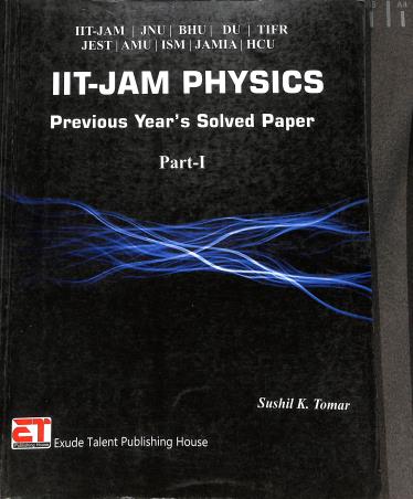 Book cover number 1 for IIT-JAM Physics Previous Year's Solved Papers Part-I written by Sushil K. Tomar published by Exude Talent Publishing House