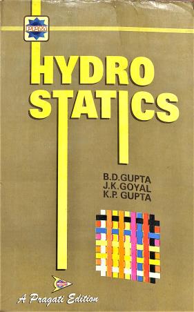 Book cover number 1 for Hydrostatics written by J. K. Goyal, K. P. Gupta, B. D. Gupta published by Pragati Prakashan
