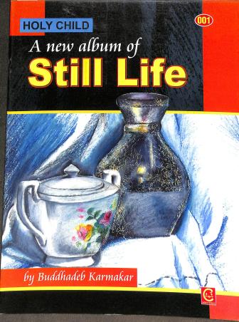 Book cover number 1 for A New Album Of Still Life 001 written by Buddhadeb Karmakar published by Holy Child Publication