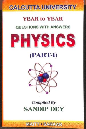 Book cover number 1 for Year To Year Questions With Answers Physics Part 1 Calcutta University written by Maity & Sarkar published by Maity Book House