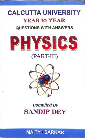 Book cover number 1 for Year To Year Questions With Answers Physics Part 3 Calcutta University written by Maity & Sarkar published by Maity Book House