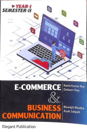 Book cover number 1 for E- Commerce & Business Communication Year 1 Semester 2 written by Dr.Biswajit Bhadra, Ramit Kumar Roy, Asok Satpati, Debasri Dey published by Elegant Publication
