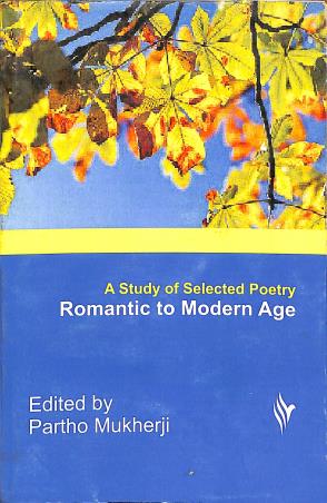 Book cover number 1 for A Study Of Selected Poetry Romantic To Modern Age written by Partho Mukherji published by The Book World
