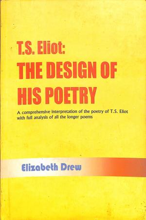 Book cover number 1 for T. S. Eliot : The Design Of His Poetry written by Elizabeth Drew published by Doaba House
