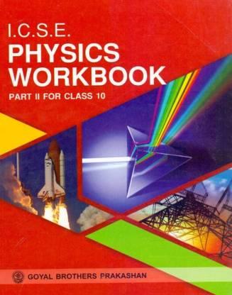 Book cover number 1 for ICSE Physics WorkBook Class 10 Part 2 written by V. K. Sally published by Goyal Brothers Prakashan