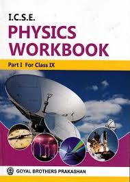 Book cover number 1 for ICSE Physics WorkBook Class 9 Part 1 written by V. K. Sally published by Goyal Brothers Prakashan