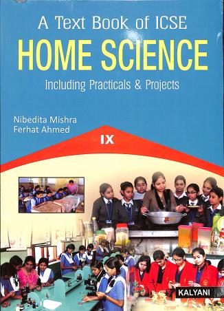 Book cover number 1 for A Text Book Of ICSE Home Science Class 9 written by Nibedita Mishra, Ferhat Ahmed published by Kalyani Publishers