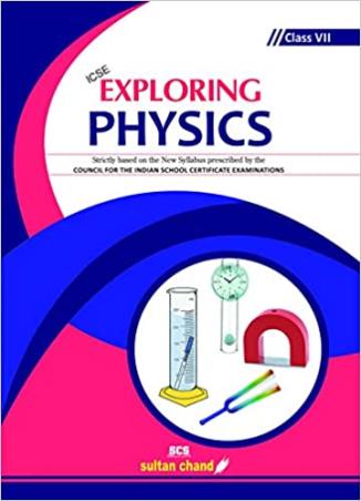 Book cover number 1 for ICSE Exploring Physics Class 7 written by N. K. Sehgal published by Sultan Chand & Sons (P) Ltd