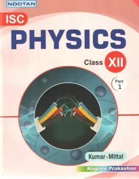 Book cover number 1 for Nootan ISC Physics Class 12 (Part 1 & 2) written by Kumar, Mittal published by Nageen Prakashan Pvt. Ltd.
