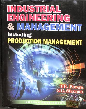 Book cover number 1 for Industrial Engineering & Management Including Production Management written by S. C. Sharma, T. R. Banga published by Khanna Publishers