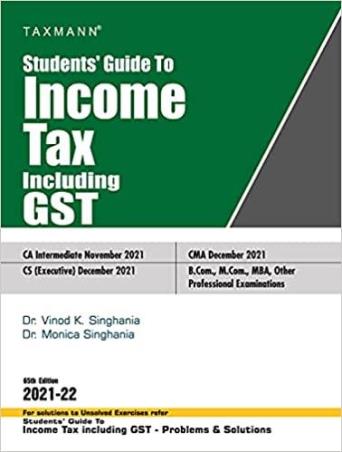 Book cover number 1 for Studenrts' Guide To Income Tax Including GST (2021-22) written by Vinod K. Singhania, Monica Singhania published by Taxmann Publications Pvt. Ltd.