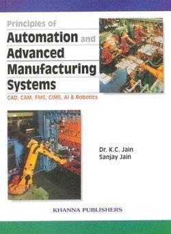 Book cover number 1 for Principles Of Automation And Advanced Manufacturing System written by K. C. Jain published by Khanna Publishers