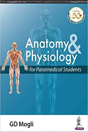 Book cover number 1 for Anatomy & Physiology For Paramedical Students written by G. D. Mogli published by Jaypee Brothers Medical Publishers (P) Ltd.