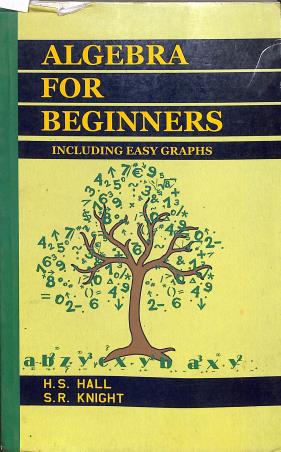 Book cover number 1 for Algebra For Beginners Including Easy Graphs written by H. S. Hall, S. R. Knight published by Radha Publishing House