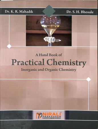 Book cover number 1 for A Hand Book Of Practical Chemistry Inogranic & Organic Chemistry written by K. R. Mahadik, S. H. Bhosale published by Nirali Prakashan