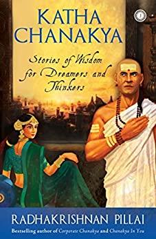 Book cover number 1 for Katha Chanakya : Stories Of Wisdom For Dreamers And Thinkers written by Radhakrishnan Pillai published by Jaico Publishing House
