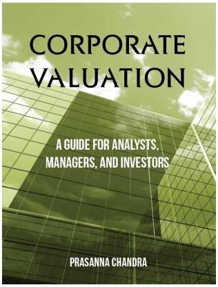 Book cover number 1 for Corporate Valuation : A Guide For Analysts, Managers, And Investors written by Prasanna Chandra published by McGraw Hill Education Private Limited