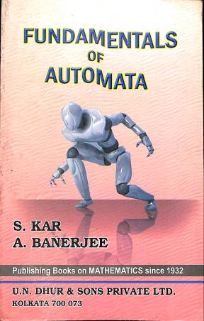 Book cover number 1 for Fundamentals Of Automata written by A. Banerjee, S. Kar published by U. N. Dhur & Sons Private Ltd.