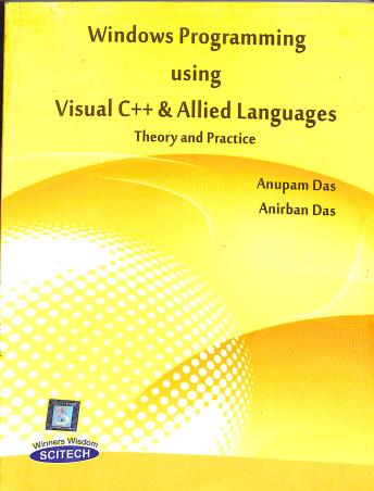 Book cover number 1 for Windows Programming Using Visual C++ & Allied Languages written by Anupam Das published by Scitech Publications (India) Pvt. Ltd.
