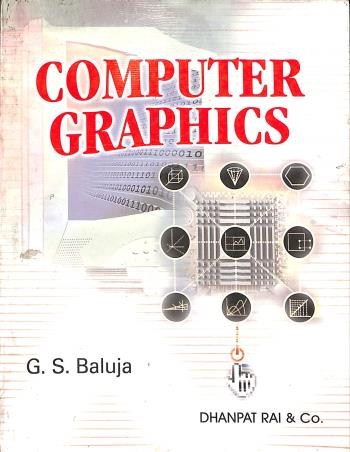 Book cover number 1 for Computer Graphics written by G. S. Baluja published by Dhanpat Rai & Co. (Pvt.) Ltd.