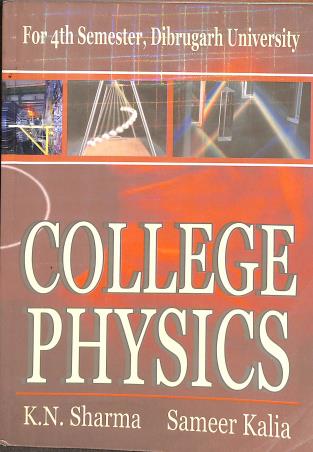 Book cover number 1 for College Physics For 4th Semester. Dibrugarh University written by K. N. Sharma, Sameer Kalia published by Kalyani Publishers