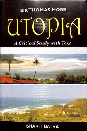 Book cover number 1 for Utopia : A Critical Study With Text written by Shakti Batra published by Rama Brothers India Pvt. Ltd.
