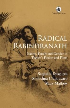 Book cover number 1 for Radical Rabindranath written by Mary Mathew, Sanjukta Das Gupta, Sudeshna Chakravarti published by Orient BlackSwan