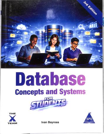 Book cover number 1 for Database Concepts and Systems for Students written by Ivan Bayross published by Shroff Publishers & Distributors Pvt. Ltd.