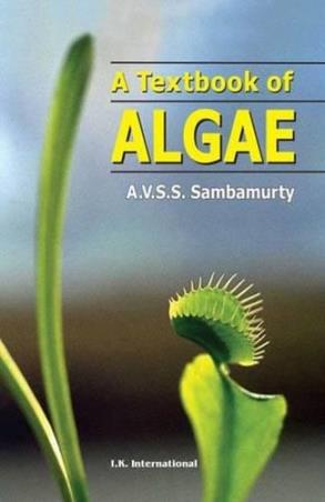 Book cover number 1 for A Textbook Of Algae written by A. V. S. S. Sambamurty published by I. K. International Publishing House Pvt. Ltd.