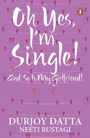 Book cover number 1 for Oh Yes, I'm Single And So Is My Girlfriend written by Durjoy Datta published by Penguin Books