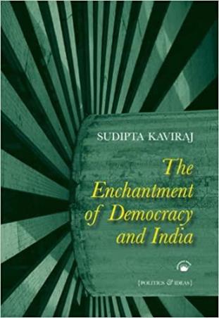Book cover number 1 for The Enchantment Of Democarcy And India written by Sudipta Kaviraj published by Permanent Black
