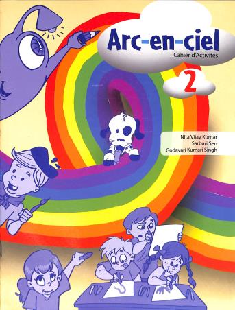 Book cover number 1 for Arc-En-Ciel Cahier d'Activities 2 written by Nita Vijay Kumar, Sarbari Sen, Godavari Kumari Singh published by Goyal Publishers & Distributors Pvt. Ltd.