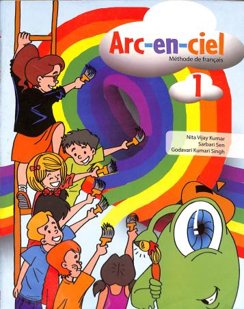 Book cover number 1 for Arc-En-Ciel (Methode De Francais) 1 written by Nita Vijay Kumar, Sarbari Sen, Godavari Kumari Singh published by Goyal Publishers & Distributors Pvt. Ltd.