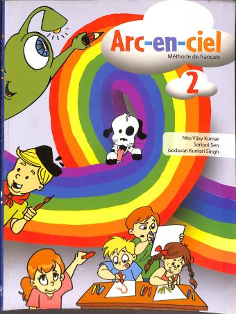 Book cover number 1 for Arc-En-Ciel (Methode De Francais) 2 written by Nita Vijay Kumar, Sarbari Sen, Godavari Kumari Singh published by Goyal Publishers & Distributors Pvt. Ltd.
