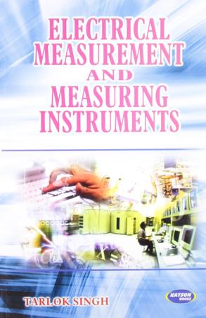 Book cover number 1 for Electrical Measurement And Measuring Instruments written by Tarlok Singh published by S. K. Kataria & Sons