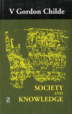 Book cover number 1 for Society And knowledge written by V. Gordon Childe published by Aakar Books