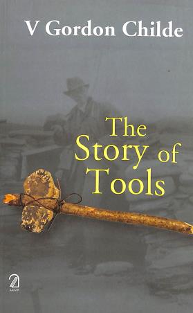 Book cover number 1 for The Story Of Tools written by V. Gordon Childe published by Aakar Books
