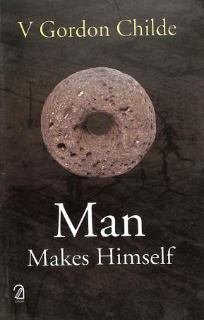 Book cover number 1 for Man Makes Himself written by V. Gordon Childe published by Aakar Books