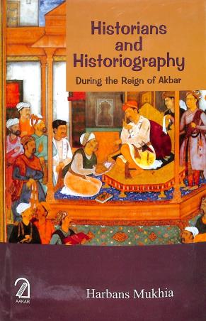 Book cover number 1 for Historians And Historiography : During The Reign Of Akbar written by Harbans Mukhia published by Aakar Books