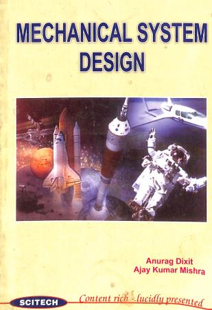 Book cover number 1 for Mechanical System Design written by Anurag Dixit, Ajay Kumar Mishra published by Scitech Publications (India) Pvt. Ltd.