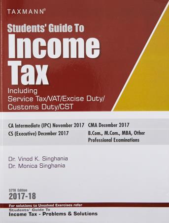 Book cover number 1 for Students' Guide To Income Tax Including Service Tax/VAT/Excise Duty/Customs Duty/CST (2017-18) written by Vinod K. Singhania, Monica Singhania published by Taxmann Publications Pvt. Ltd.