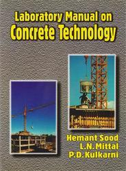 Book cover number 1 for Laboratory Manual On Concrete Technology written by P. D. Kulkarni, Hemant Sood, L . N . Mittal published by CBS Publishers & Distributors Pvt. Ltd.