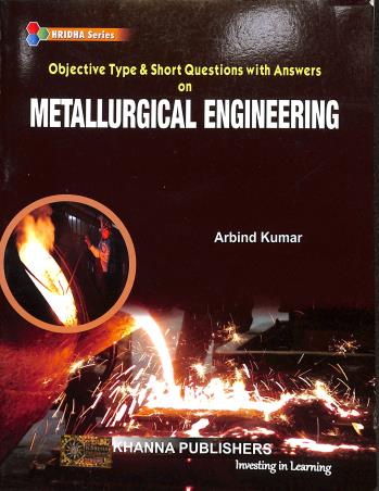 Book cover number 1 for Objective Type & Short Questions With Answers On Metallurgical Engineering written by Arbind Kumar published by Khanna Publishers