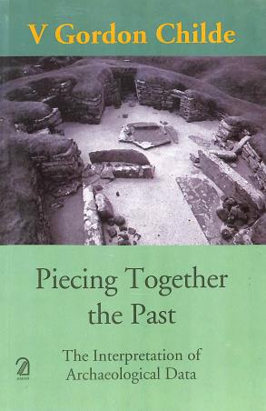 Book cover number 1 for Piecing Together The Past written by V. Gordon Childe published by Aakar Books
