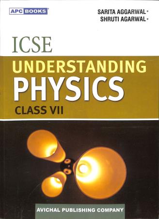Book cover number 1 for APC ICSE Understanding Physics Class 7 written by Shruti Agarwal, Sarika Agarwal published by Avichal Publishing Company