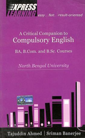 Book cover number 1 for A Critical Companion To Compulsory English BA, B.Com. And B.Sc. Courses (North Bengal University) written by Tajuddin Ahmed, Sriman Banerjee published by Pearson Education
