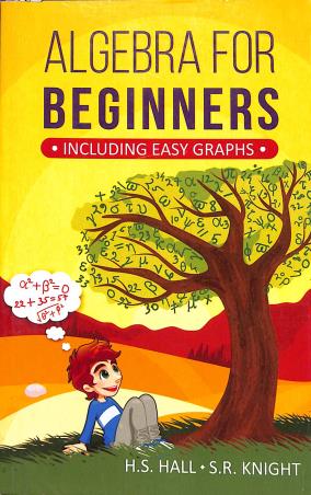 Book cover number 1 for Algebra For Beginners : Including Easy Graphs written by H. S. Hall, S. R. Knight published by Radha Publishing House