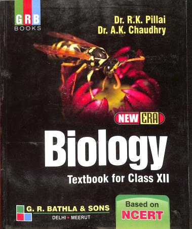 Book cover number 1 for GRB New Era Biology Textbook For Class 12 (CBSE) written by R. K. Pillai, A. K. Chaudhry published by G. R. Bathla & Sons