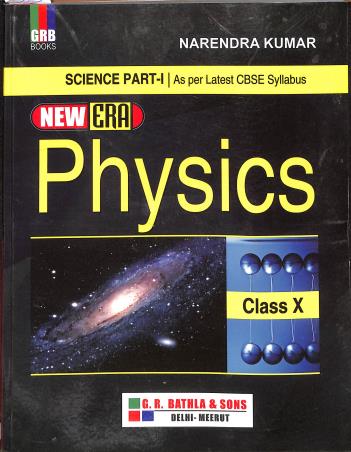 Book cover number 1 for GRB Science Part-1 : New Era Physics Class 10 written by Narendra Kumar published by G. R. Bathla & Sons