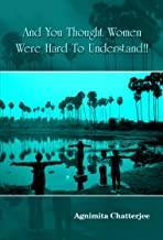Book cover number 1 for And You Thought Women Were Hard To Understand!! written by Agnimita Chatterjee published by Smriti Publishers